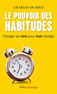Le Pouvoir des habitudes. Changer un rien pour tout changer - Charles Duhigg