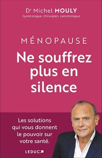 Dr Michel Mouly - Ménopause, Ne souffrez plus en silence !: Les solutions qui vous donnent le pouvoir sur votre santé. (2024)