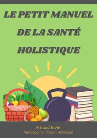 Arnaud Biver - Le petit manuel de la santé holistique (2024)