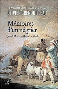 Mémoires d’un négrier - Joseph Mosneron-Dupin (1748-1833) - Olivier Grenouilleau (2021)