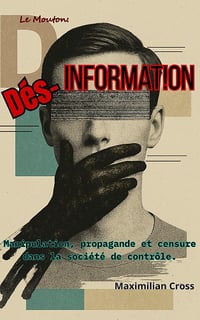 Maximilian Cross - Dés-information: Manipulation, propagande et censure dans la société de contrôle. (Le Mouton) (2025)