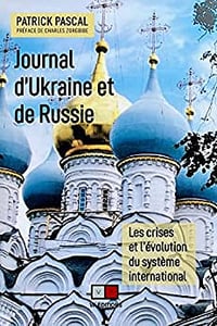 Journal d'Ukraine et de Russie: Les crises et l’évolution du système international - Patrick Pascal (2022)