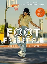 Foot Freestyle : Tous les conseils d'une pro - Yoanna Dallier (2022)