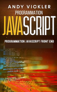 Andy Vickler - Programmation Javascript: Programmation Javascript Front End (2024)