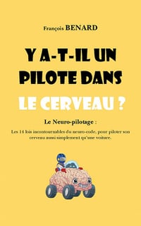 Y a-t-il un pilote dans le cerveau ? Le Neuro-pilotage - François Bernard (2022)