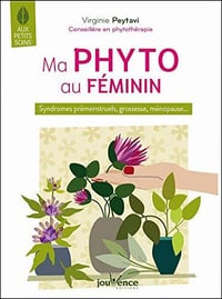 Ma phyto au féminin. Syndromes prémenstruels, grossesse, ménopause… - Virginie Peytavi (2020)