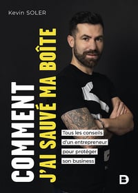 Comment j’ai sauvé ma boîte ? Tous les conseils d’un entrepreneur pour protéger son business - Kevin Soler (2023)