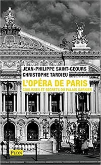 L'Opéra de Paris, coulisses et secrets du palais Garnier - Jean-Philippe SAINT-GEOURS (2021)