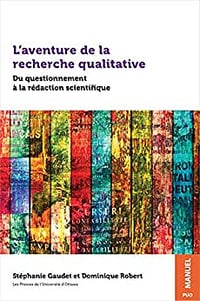 Stéphanie Gaudet et Dominique Robert - L’aventure de la recherche qualitative: Du questionnement à la rédaction scientifique (Praxis)