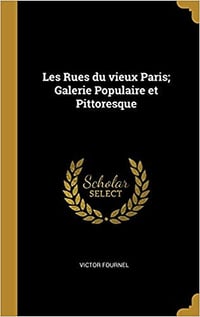 Les Rues du vieux Paris; Galerie Populaire et Pittoresque - Victor Fournel