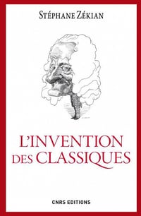 L'Invention des classiques. Le siècle de Louis XIV existe-t-il? - Stéphane Zékian
