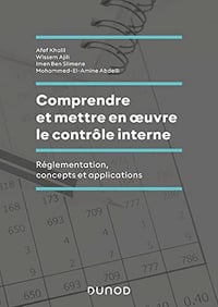 Comprendre et mettre en oeuvre le contrôle interne : Réglementation, concepts et applications - Afef Khalil (2022)