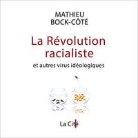 La Révolution racialiste, et autres virus idéologiques - Mathieu Bock-Côté (2021)