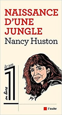 Nancy Huston - Naissance d’une jungle