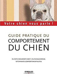 Guide pratique du comportement du chien: Votre chien vous parle ! - NICOLAS MASSAL, ÉDITH BEAUMONT-GRAFF