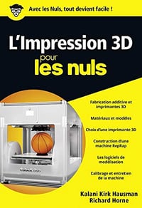 L’impression 3D pour les Nuls - Kalani Kirk Hausman, Richard Horne (2018)