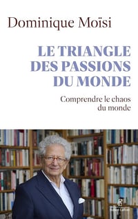 Dominique Moïsi - Le triangle des passions du monde: Comprendre le chaos qui vient (2026)