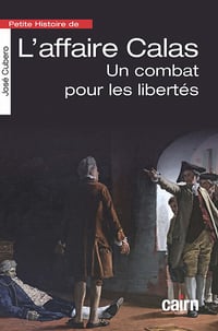 Petite histoire de l'affaire Calas : Un combat pour les libertés - José Cubero (2021)