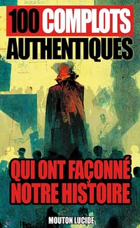 100 complots authentiques qui ont façonné notre histoire - Mouton Lucide (2023)