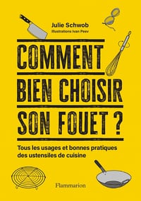 Comment bien choisir son fouet ? Tous les usages et bonnes pratiques des ustensiles de cuisine - Julie Schwob (2023)