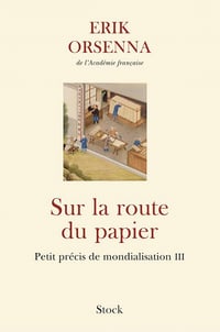 Sur la route du papier : Petit précis de mondialisation T3. Erik Orsenna