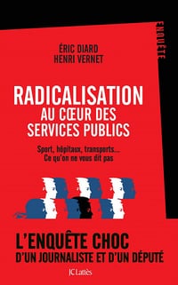 Radicalisation au coeur des services publics : Sport, hôpitaux, transports... Ce qu'on ne vous dit pas - Henri Vernet, Éric Diard (2020)
