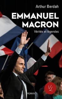Emmanuel Macron, Vérités & légendes (édition revue et augmentée) - Arthur Berdah (2022)