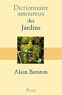 Dictionnaire amoureux des jardins - Alain Baraton