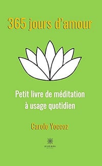 365 jours d’amour: Petit livre de méditation à usage quotidien - Carole Yoccoz (2023)