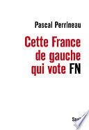 Pascal Perrineau - Cette France de gauche qui vote FN (2017)