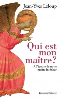 Qui est mon maître ? A l'écoute de notre maître intérieur - Jean-Yves Leloup (2021)