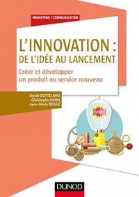 L'innovation : de l'idée au lancement : Créer et développer un produit ou service nouveau - David Gotteland (2017)