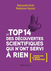 Le top 14 des découvertes scientifiques qui n'ont servi à rien - Aleksandra Kroh, Madeleine Veyssié