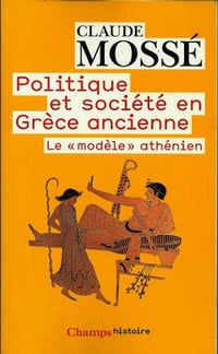 Politique et société en Grèce ancienne : le modèle athénien - Claude Mossé