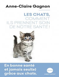 Les chats, comment ils prennent soin de notre santé! - Anne-Claire Gagnon (2020)