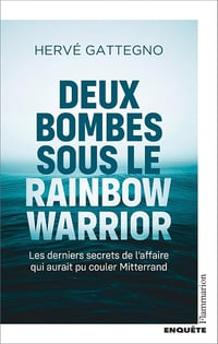 Deux bombes sous le Rainbow Warrior. Les derniers secrets de l'affaire qui aurait pu couler Mitterrand - Hervé Gattegno (2025)