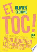 Olivier Clodong - Et toc ! Le meilleur des réparties.... pour moucher les emmerdeurs, les cons, les prétentieux (2023)