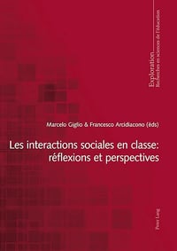 Les interactions sociales en classe : réflexions et perspectives - Marcelo Giglio, Francesco Arcidiacono