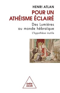 Pour un athéisme éclairé: Des Lumières au monde hébraïque - Henri Atlan (2025)