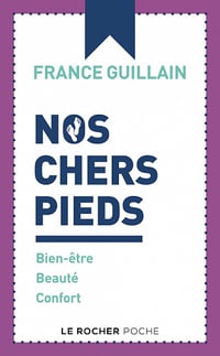 Nos chers pieds : Bien-être, beauté, confort - France Guillain (2022)