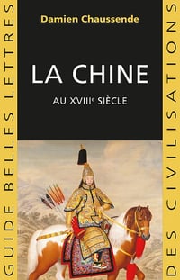 Damien Chaussende - La Chine au XVIIIe siècle