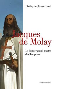 Jacques de Molay: Le dernier grand-maître des Templiers - Philippe Josserand (2019)