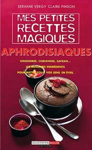 Mes petites recettes magiques aphrodisiaques - Servane Vergy, Claire Pinson