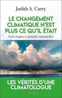 Le changement climatique n'est plus ce qu'il était : vrais risques et attitudes rationnelles - Judith Curry (2024)