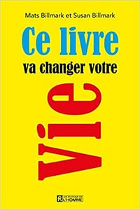 Ce livre va changer votre vie - Mats Billmark et Susan Billmark