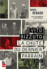 Vito Rizzuto : La chute du dernier parrain - Daniel Renaud (2018)
