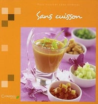 Agence sucré salé, "Sans cuisson: Pour cuisiner sans stresser"