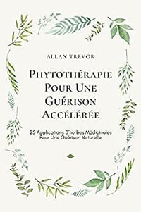 Allan Trevor - Phytothérapie Pour Une Guérison Accélérée (2022)
