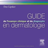 Guide l’examen clinique et du diagnostic en dermatologie - Dan Lipsker