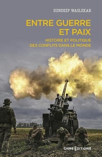 Entre guerre et paix : Histoire et politique des conflits dans le monde - Sundeep Waslekar